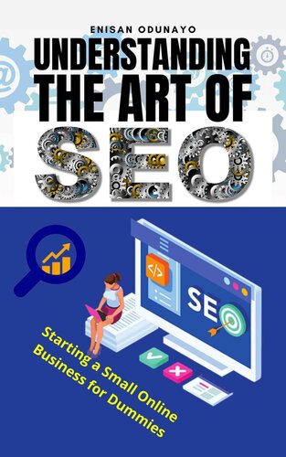 Understanding The Art of SEO: Starting a Small Online Business for Dummies