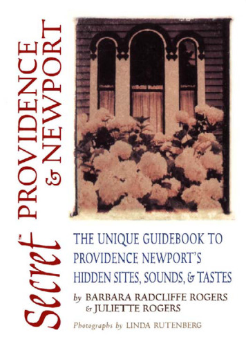 Secret Providence & Newport: The Unique Guidebook to Providence & Newport's Hidden Sites, Sounds & Tastes (Secret Guide series)