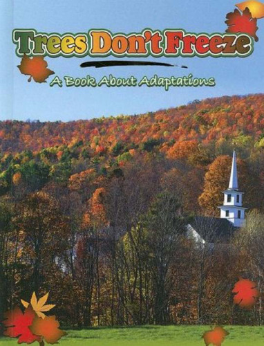 Trees Don't Freeze: A Book About Adaptations (Big Ideas for Young Scientists)