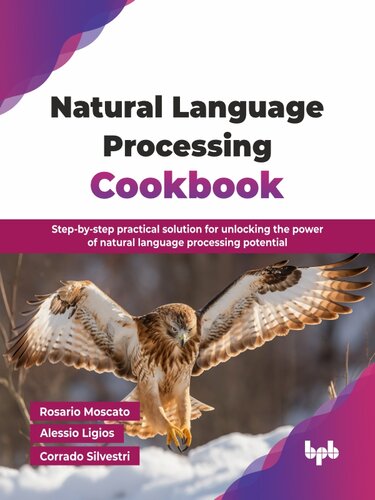 Natural Language Processing Cookbook : Step-by-step practical solution for unlocking the power of natural language processing potential