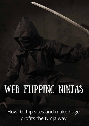 Web Ninjas: How to flip sites and make huge profits the Ninja way