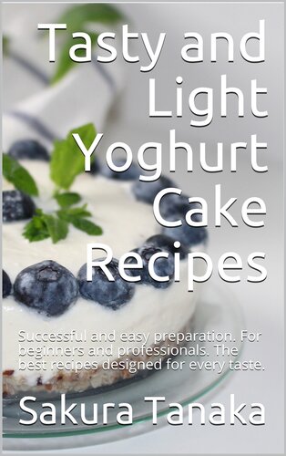 Tasty and Light Yoghurt Cake Recipes: Successful and easy preparation. For beginners and professionals. The best recipes designed for every taste.