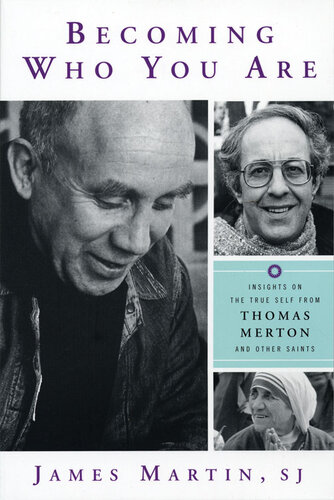 Becoming Who You Are: Insights on the True Self From Thomas Merton and Other Saints