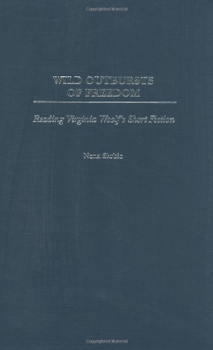 Wild Outbursts of Freedom: Reading Virginia Woolf's Short Fiction (Contributions to the Study of World Literature)
