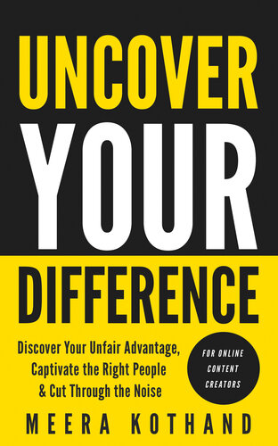 Uncover Your Difference: Discover Your Unfair Advantage, Captivate The Right People & Cut Through The Noise