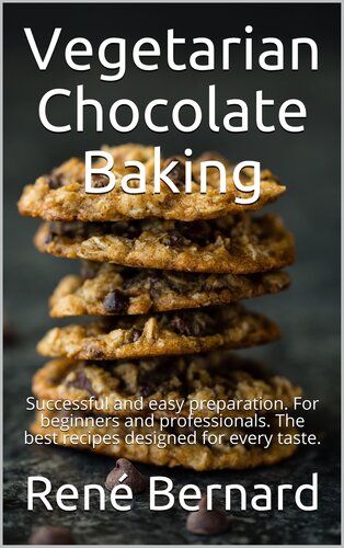 Vegetarian Chocolate Baking: Successful and easy preparation. For beginners and professionals. The best recipes designed for every taste.