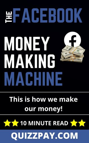 The Facebook Money Making Machine: This is a quick 10 minute read for beginners. We show exactly How We Make Our Money!