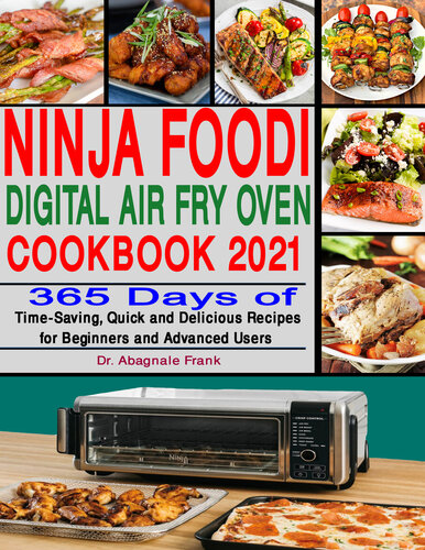 Ninja Foodi Digital Air Fry Oven Cookbook 2021: 365 Days of Time-Saving, Quick and Delicious Recipes for Beginners and Advanced Users
