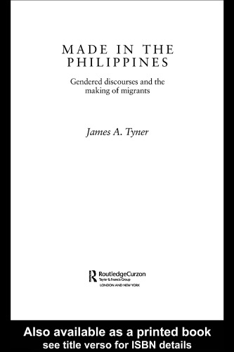 Made in the Philippines: Gendered Discourses and the Making of Migrants (Routledgecurzon Pacific Rim Geographies, 5)