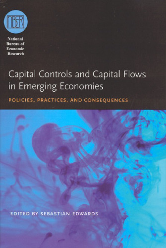 Capital Controls and Capital Flows in Emerging Economies: Policies, Practices, and Consequences (National Bureau of Economic Research Conference Report)