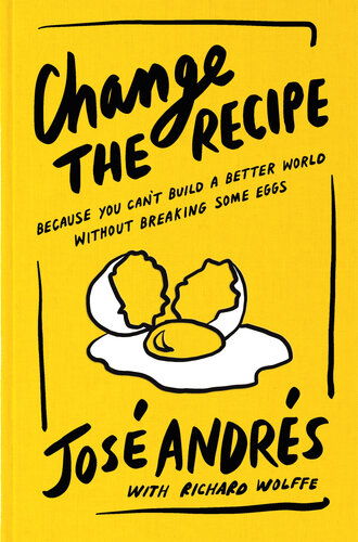 Change the Recipe: Because You Can't Build a Better World Without Breaking Some Eggs