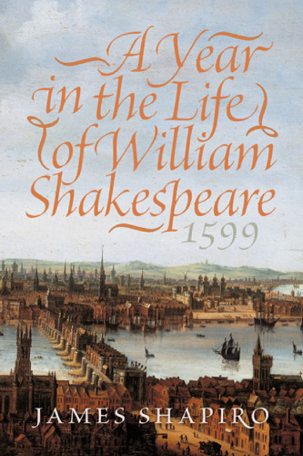 A Year in the Life of William Shakespeare: 1599