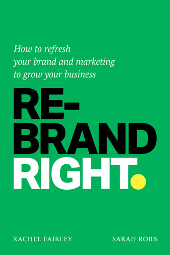 Rebrand Right : How to refresh your brand and marketing to grow your business