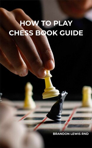 HOW TO PLAY CHESS BOOK GUIDE: Effective Guide To Rules Of Chess, Key Strategies To Master The Game And Play Like A Pro