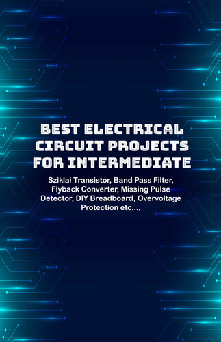 Best Electrical circuit projects for intermediate students: Sziklai Transistor, Band Pass Filter, Flyback Converter, Missing Pulse Detector, DIY Breadboard, Overvoltage Protection etc...,