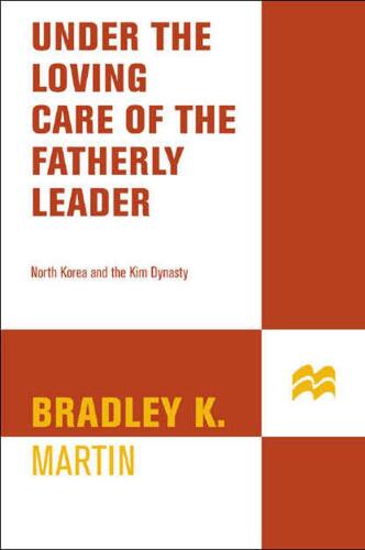 Under the Loving Care of the Fatherly Leader: North Korea and the Kim Dynasty