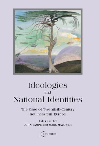 Ideologies and National Identities: The Case of Twentieth-Century Southeastern Europe
