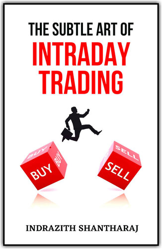 The Subtle Art of Intraday Trading: One book to learn Trading Psychology, Options Strategies and to Make a Living for Beginners in Indian Stock Market