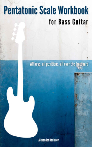 Pentatonic Scale Workbook for Bass Guitar: All keys, all positions, all over the fretboard