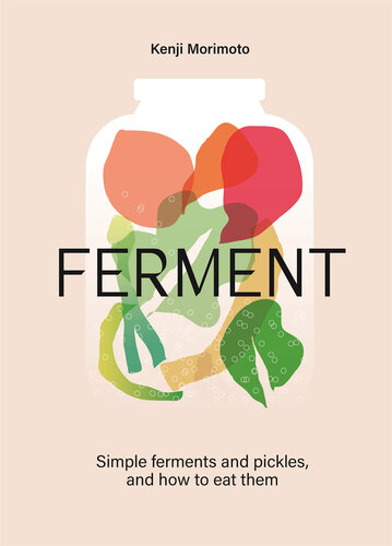 FERMENT: A Cookbook. Simple ferments and pickles, and how to eat them