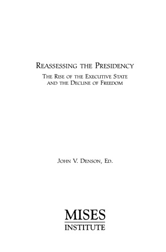 Reassessing the Presidency : The Rise of the Executive State and the Decline of Freedom
