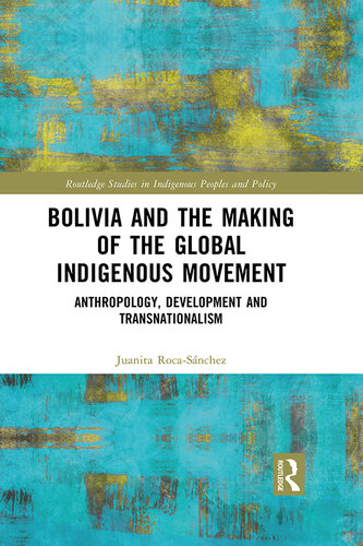Bolivia and the Making of the Global Indigenous Movement; Anthropology, Development and Transnationalism