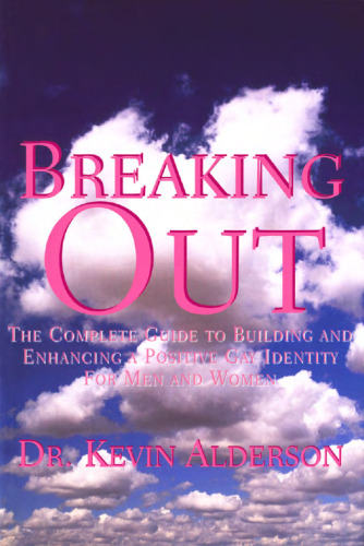 Breaking Out: The Complete Guide to Building and Enhancing a Positive Gay Identity for Men and Women