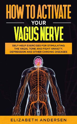 How to Activate Your Vagus Nerve: Self-Help Exercises for Stimulating the Vagal Tone and Fight Anxiety, Depression and other Chronic Diseases