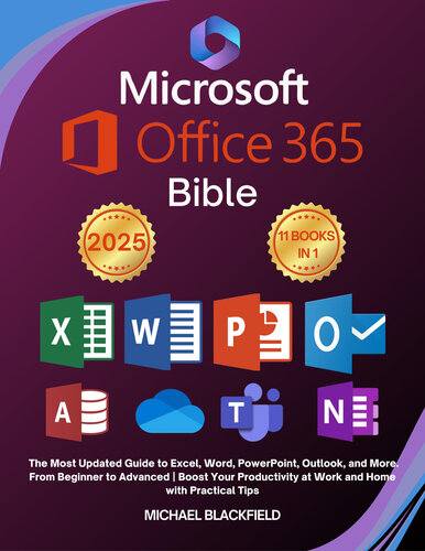 Microsoft Office 365 Bible: The Most Updated Guide to Excel, Word, PowerPoint, Outlook, and More. From Beginner to Advanced | Boost Your Productivity at Work and Home with Practical Tips