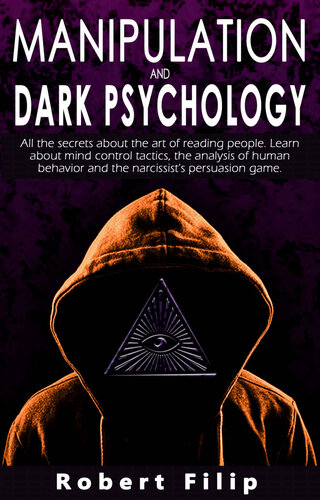 Manipulation and Dark Psychology: All the secrets about the art of reading people. Learn about mind control tactics, the analysis of human behavior and the narcissist's persuasion game.