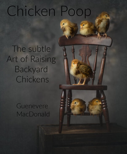 Chicken Poop: The Subtle Art of Backyard Chickens (Earth Harmony Living Book 2)