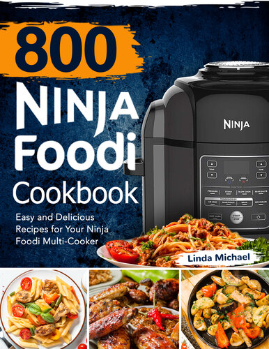 800 Ninja Foodi Cookbook: Easy and Delicious Recipes for Your Ninja Foodi Multi-Cooker
