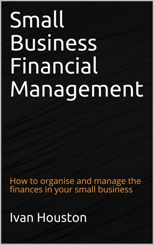 Small Business Financial Management: How to organise and manage the finances in your small business