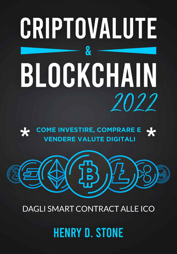 Criptovalute e Blockchain 2022: Come Investire, Comprare e Vendere Valute Digitali: Dagli Smart Contract alle ICO (Italian Edition)