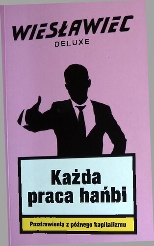 Każda praca hańbi: pozdrowienia z późnego kapitalizmu