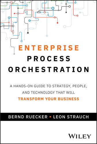 Enterprise Process Orchestration : A Hands-on Guide to Strategy, People, and Technology That Will Transform Your Business