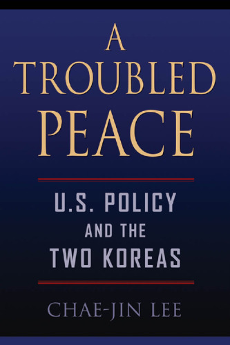 A Troubled Peace: U.S. Policy and the Two Koreas