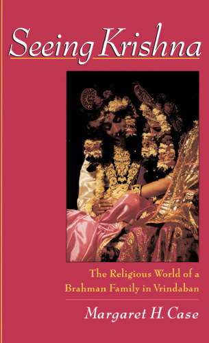 Seeing Krishna : The Religious World of a Brahman Family in Vrindaban