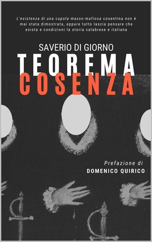 Teorema Cosenza: L'esistenza di una cupola masso-mafiosa cosentina non è mai stata dimostrata, eppure tutto lascia pensare che esista e condizioni la storia calabrese e italiana. (Italian Edition)