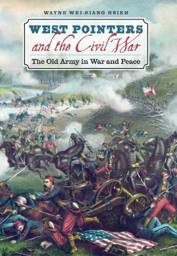 West Pointers and the Civil War: The Old Army in War and Peace (Civil War America)