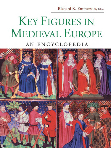 Key Figures in Medieval Europe: An Encyclopedia (Routledge Encyclopedias of the Middle Ages)