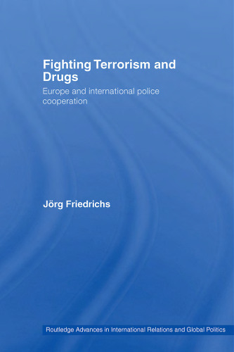 Fighting Terrorism and Drugs: Europe and International Police Cooperation (Routledge Advances in International Relations and Global Politics)