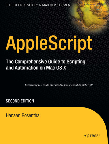 AppleScript: The Comprehensive Guide to Scripting and Automation on Mac OS X, Second Edition