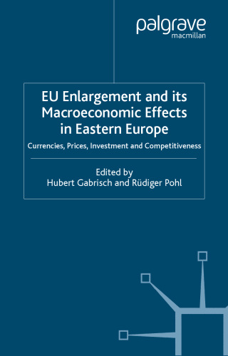 Eu Enlargement and Its Macroeconomic Effects in Eastern Europe : Currencies, Prices, Investment and Competitiveness (Studies in Economic Transition)