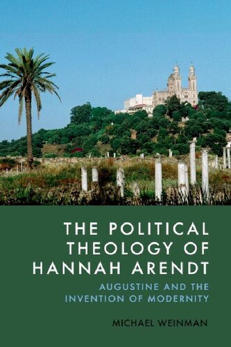 The Political Theology of Hannah Arendt: Augustine and the Invention of Modernity