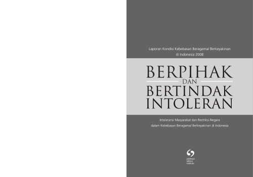 Berpihak dan Bertindak Intoleran: Intoleransi Masyarakat dan Restriksi Negara dalam Kebebasan Beragama  Berkeyakinan di Indonesia