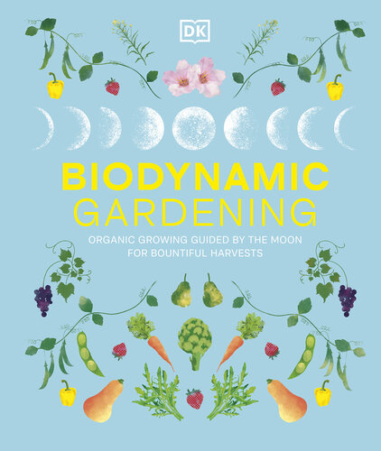 Biodynamic Gardening: Organic Growing Guided by the Moon for Bountiful Harvests