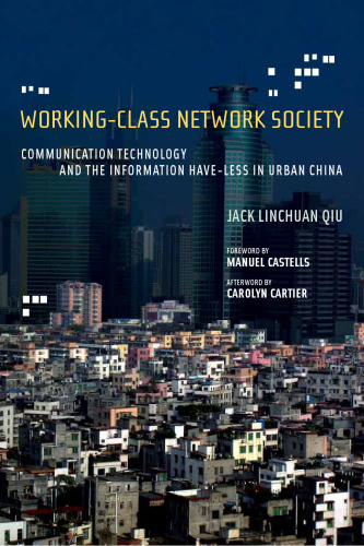 Working-class network society: communication technology and the information have-less in urban China