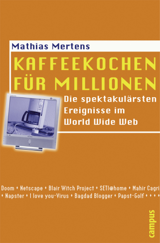 Kaffeekochen fur Millionen. Die spektakularsten Ereignisse im World Wide Web