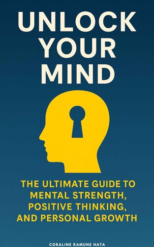 Unlock Your Mind - The Ultimate Guide to Mental Strength, Positive Thinking, and Personal Growth